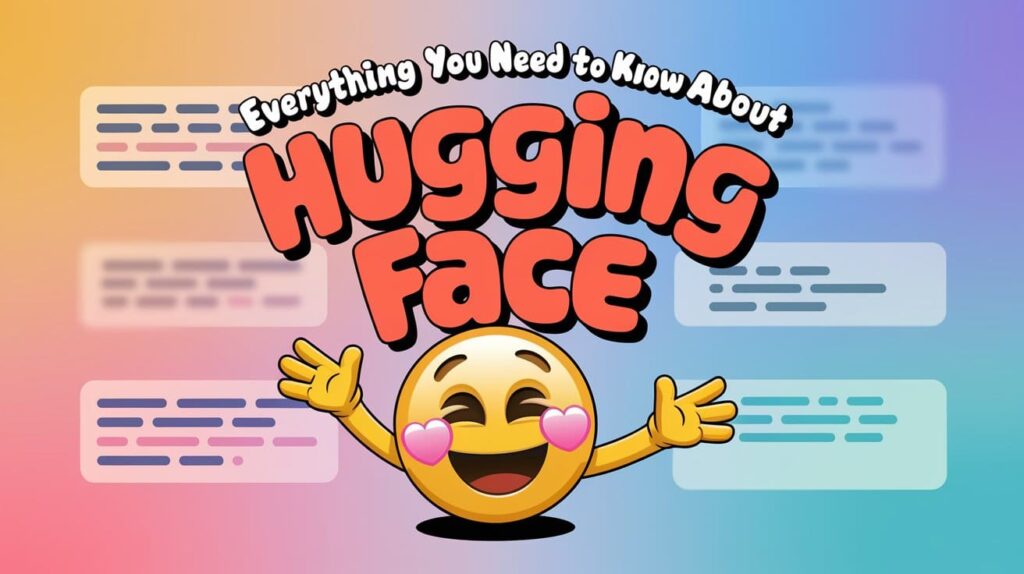 Everything You Need to Know About the Hugging Face Model Hub and Community