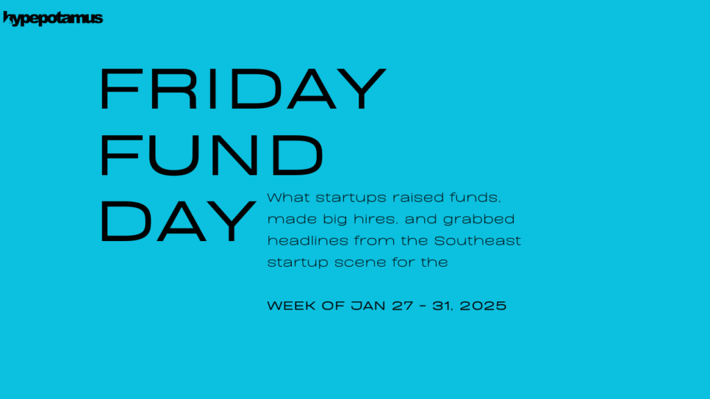 Friday Fund Day: What Southeast Startups What Southeast Startups Made News The Week of January 27-31, 2025