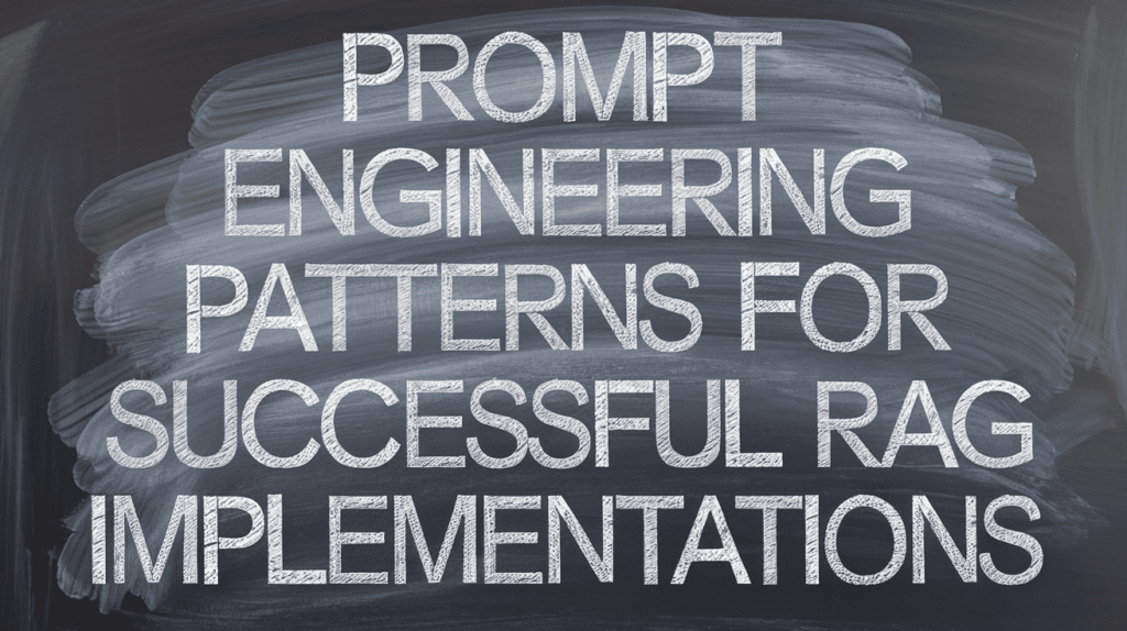 Prompt Engineering Patterns for Successful RAG Implementations