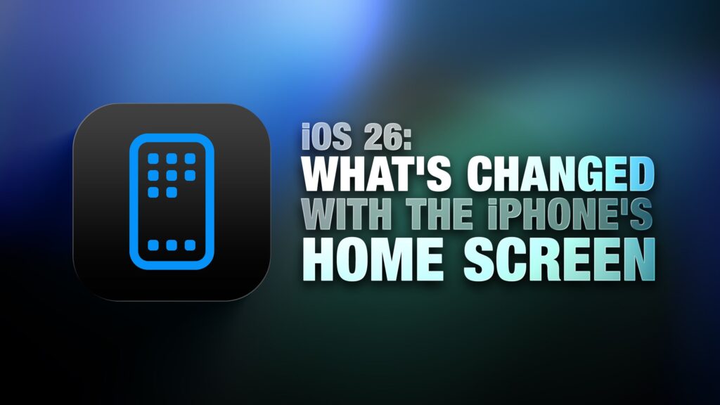 iOS 26: What's Changed With the iPhone's Home Screen