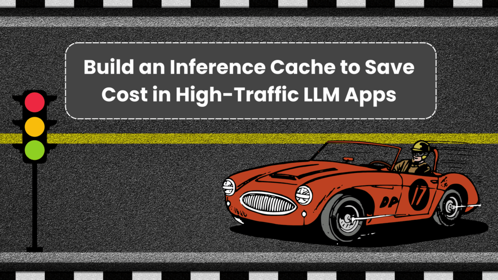 Build an Inference Cache to Save Costs in High-Traffic LLM Apps