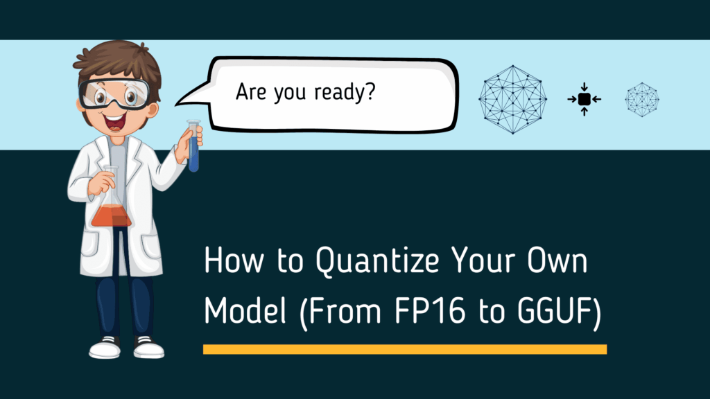 How to Quantize Your Own Model (From FP16 to GGUF)