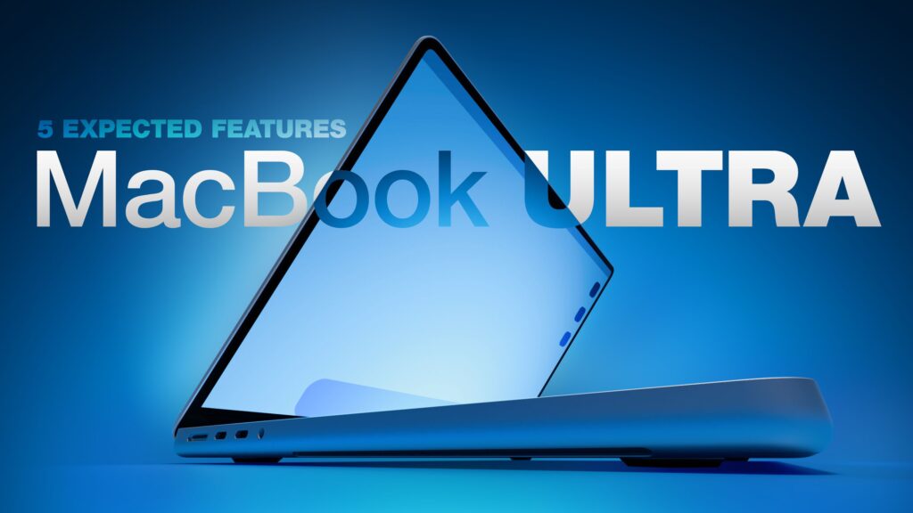 MacBook Ultra: 5 Features That Could Justify the Name MacBook Ultra: 5 Features That Could Justify the Name