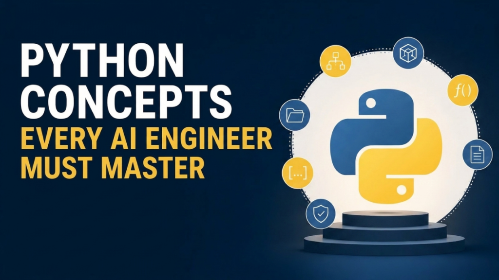 Python Concepts Every AI Engineer Must Master Python Concepts Every AI Engineer Must Master