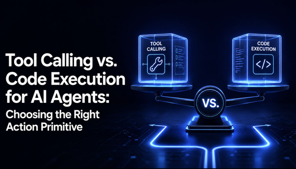 Tool Calling vs. Code Execution for AI Agents: Choosing the Right Action Primitive Tool Calling vs. Code Execution for AI Agents: Choosing the Right Action Primitive